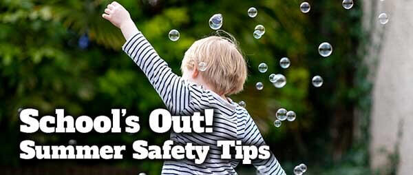 Child in black and white stripe top with bubbles floating around. Words School's Out! Summer Safety Tips